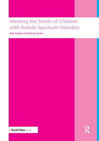 Meeting the needs of children with autistic spectrum disorders by Rita Jordan, Glenys Jones, 9781138161337