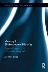 Memory in Shakespeare's Histories (Stages of Forgetting in Early Modern England) by Jonathan Baldo, 9780415896832