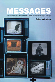 Messages (Free Expression, Media and the West from Gutenberg to Google) by Brian Winston, 9780415232227