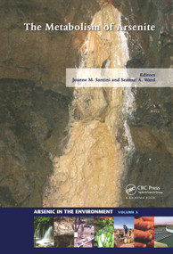 The Metabolism of Arsenite by Joanne M. Santini, Seamus A. Ward, 9781138077829