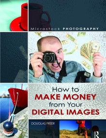 Microstock Photography (How to Make Money from Your Digital Images) by Douglas Freer, 9781138472341