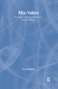 Mis/takes (Archetype, Myth and Identity in Screen Fiction) by Terrie Waddell, 9781583917206