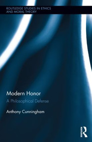 Modern Honor (A Philosophical Defense) by Anthony Cunningham, 9780415823845