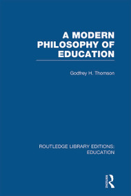A Modern Philosophy of Education (RLE Edu K) by Godfrey Thomson, 9780415697705