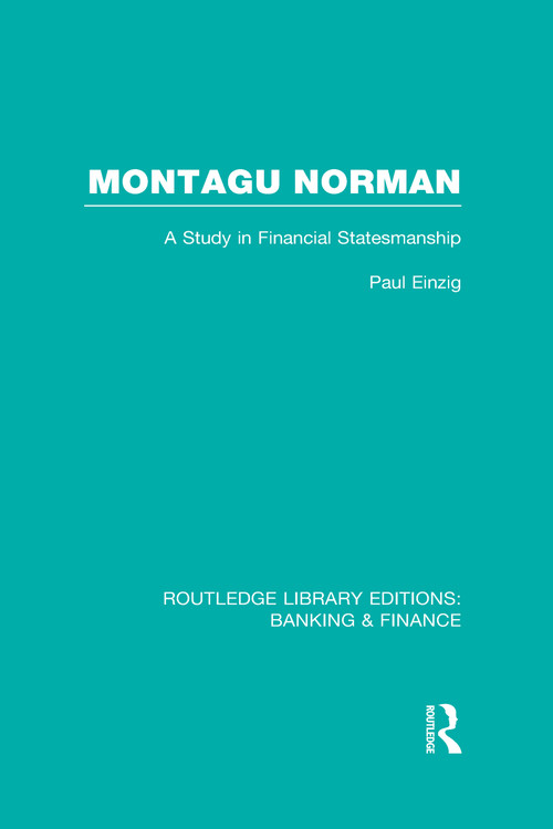 Montagu Norman (RLE Banking & Finance) (A Study in Financial Statemanship) by Paul Einzig, 9780415539449
