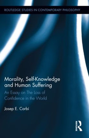 Morality, Self Knowledge and Human Suffering (An Essay on The Loss of Confidence in the World) by Josep Corbí, 9780415890694