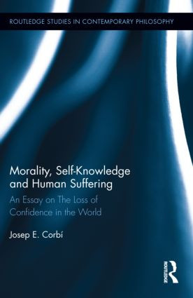 Morality, Self Knowledge and Human Suffering (An Essay on The Loss of Confidence in the World) by Josep Corbí, 9780415890694