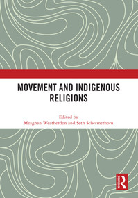 Movement and Indigenous Religions by Meaghan Weatherdon, Seth Schermerhorn, 9781032803265