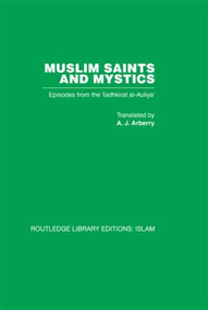 Muslim Saints and Mystics (Episodes from the Tadhkirat al-Auliya' (Memorial of the Saints)) by Farid al-Din Attar, A J Arberry, 9780415442565