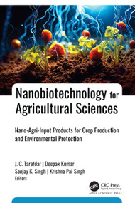 Nanobiotechnology for Agricultural Sciences (Nano-Agri-Input Products for Crop Production and Environmental Protection) by J. C. Tarafdar, Deepak Kumar, Sanjay K. Singh, Krishna Pal Singh, 9781774919682