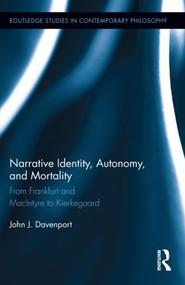 Narrative Identity, Autonomy, and Mortality (From Frankfurt and MacIntyre to Kierkegaard) by John J. Davenport, 9780415894135
