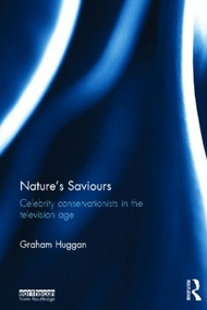 Nature's Saviours (Celebrity Conservationists in the Television Age) by Graham Huggan, 9780415519137