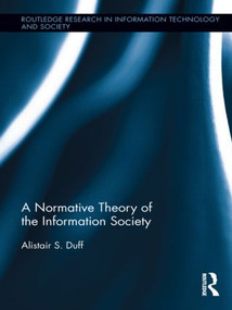 A Normative Theory of the Information Society by Alistair S. Duff, 9780415955713