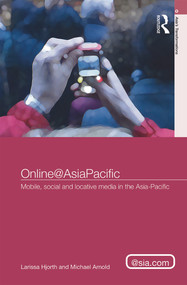 Online@AsiaPacific (Mobile, Social and Locative Media in the Asia-Pacific) by Larissa Hjorth, Michael Arnold, 9780415672160