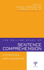 The On-line Study of Sentence Comprehension (Eyetracking, ERPs and Beyond) by Manuel Carreiras, Charles Clifton, Jr., 9781841694009
