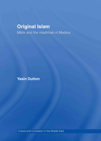 Original Islam (Malik and the Madhhab of Madina) by Yasin Dutton, 9780415338134