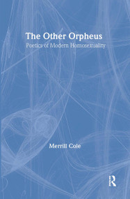 The Other Orpheus (A Poetics of Modern Homosexuality) by Merrill Cole, 9780415967051