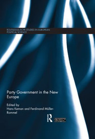 Party Government in the New Europe by Hans Keman, Ferdinand Muller-Rommel, 9780415617741