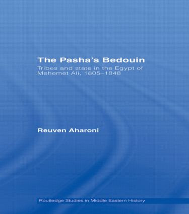 The Pasha's Bedouin (Tribes and State in the Egypt of Mehemet Ali, 1805-1848) by Reuven Aharoni, 9780415350365