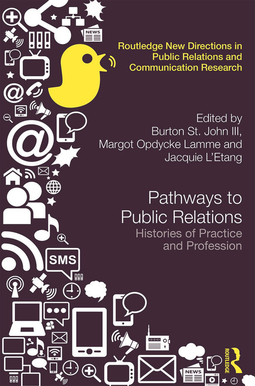 Pathways to Public Relations (Histories of Practice and Profession) by Burton St. John III, Margot Opdycke Lamme, Jacquie L'Etang, 9780415660358