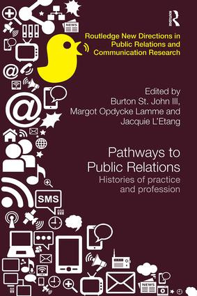 Pathways to Public Relations (Histories of Practice and Profession) by Burton St. John III, Margot Opdycke Lamme, Jacquie L'Etang, 9781138495593