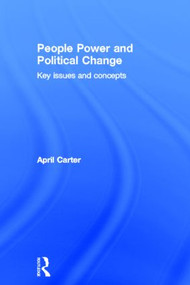 People Power and Political Change (Key Issues and Concepts) by April Carter, 9780415580489