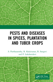 Pests and Diseases in Spices, Plantation and Tuber Crops by S. Parthasarathy, R. Kalaivanan, R. Sangavi, P. Lakshmidevi, 9781041034278