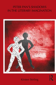 Peter Pan's Shadows in the Literary Imagination by Kirsten Stirling, 9780415888646