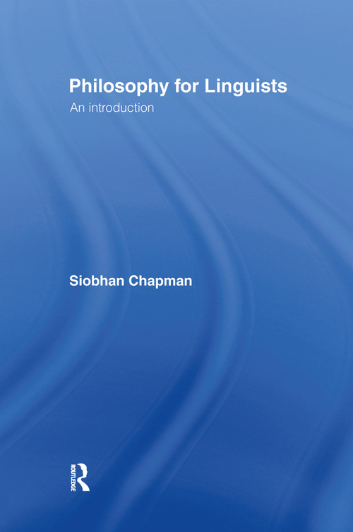 Philosophy for Linguists (An Introduction) by Siobhan Chapman, 9780415206587