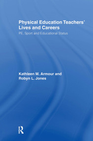 Physical Education: Teachers' Lives And Careers (PE, Sport And Educational Status) by Kathleen R. Armour, Robyn L. Jones, 9780750708180