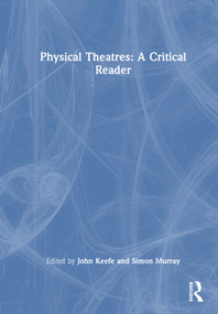 Physical Theatres: A Critical Reader by John Keefe, Simon Murray, 9780415362511