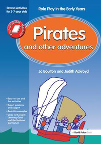 Pirates and Other Adventures (Role Play in the Early Years Drama Activities for 3-7 year-olds) by Jo Boulton, Judith Ackroyd, 9781138144569