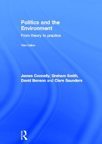 Politics and the Environment (From Theory to Practice) by James Connelly, Graham Smith, David Benson, Clare Saunders, 9780415572118