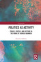 Politics as Activity (Praxis, Poiēsis, and Gesture in the Work of Giorgio Agamben) by Katarina Sjöblom, 9781032980751