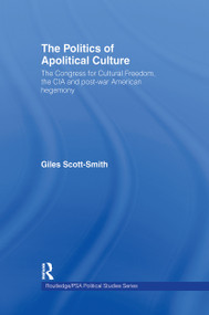 The Politics of Apolitical Culture (The Congress for Cultural Freedom and the Political Economy of American Hegemony 1945-1955) by Giles Scott-Smith, 9780415244459