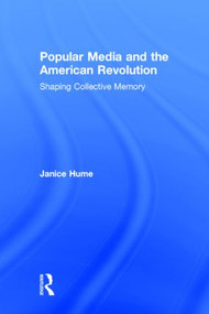 Popular Media and the American Revolution (Shaping Collective Memory) by Janice Hume, 9780415538428