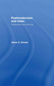 Postmodernism and Islam (Predicament and Promise) by Akbar S. Ahmed, 9780415348553