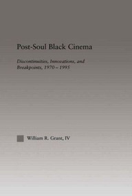 Post-Soul Black Cinema (Discontinuities, Innovations and Breakpoints, 1970-1995) by William R. Grant, 9780415947688