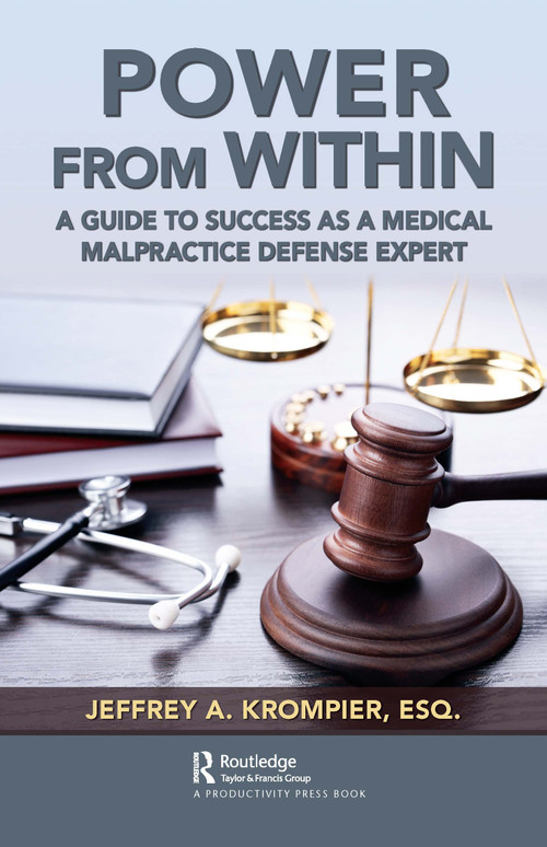 Power from Within (A Guide to Success as a Medical Malpractice Defense Expert) by Jeffrey A. Krompier, Esq., 9780367677381