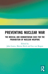 Preventing Nuclear War (The Medical and Humanitarian Case for the Prohibition of Nuclear Weapons) by John Loretz, Marion Birch, Leo van Bergen, 9780367456740