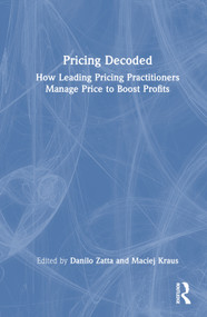 Pricing Decoded (How Leading Pricing Practitioners Manage Price to Boost Profits) by Danilo Zatta, Maciej Kraus, 9781032881959