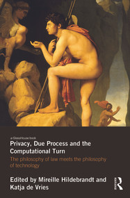 Privacy, Due Process and the Computational Turn (The Philosophy of Law Meets the Philosophy of Technology) by Mireille Hildebrandt, Katja de Vries, 9780415644815
