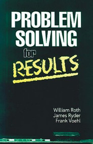 Problem Solving For Results by William Roth, 9781574440188