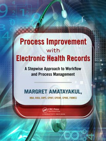 Process Improvement with Electronic Health Records (A Stepwise Approach to Workflow and Process Management) by Margret Amatayakul, 9781439872338