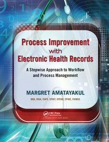 Process Improvement with Electronic Health Records (A Stepwise Approach to Workflow and Process Management) by Margret Amatayakul, 9781138431843