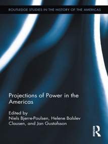 Projections of Power in the Americas by Helene Balslev Clausen, Niels Bjerre-Poulsen, Jan Gustafsson, 9780415517478