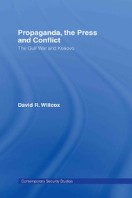 Propaganda, the Press and Conflict (The Gulf War and Kosovo) by David R. Willcox, 9780415360432