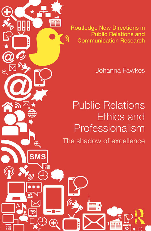 Public Relations Ethics and Professionalism (The Shadow of Excellence) by Johanna Fawkes, 9780415630382
