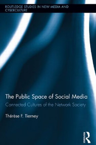 The Public Space of Social Media (Connected Cultures of the Network Society) by Therese Tierney, 9780415635233