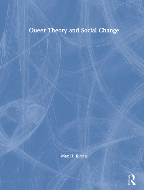 Queer Theory and Social Change by Max H. Kirsch, 9780415221849